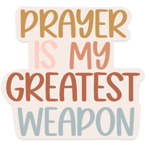 Prayer is My Greatest Weapon - STICKER